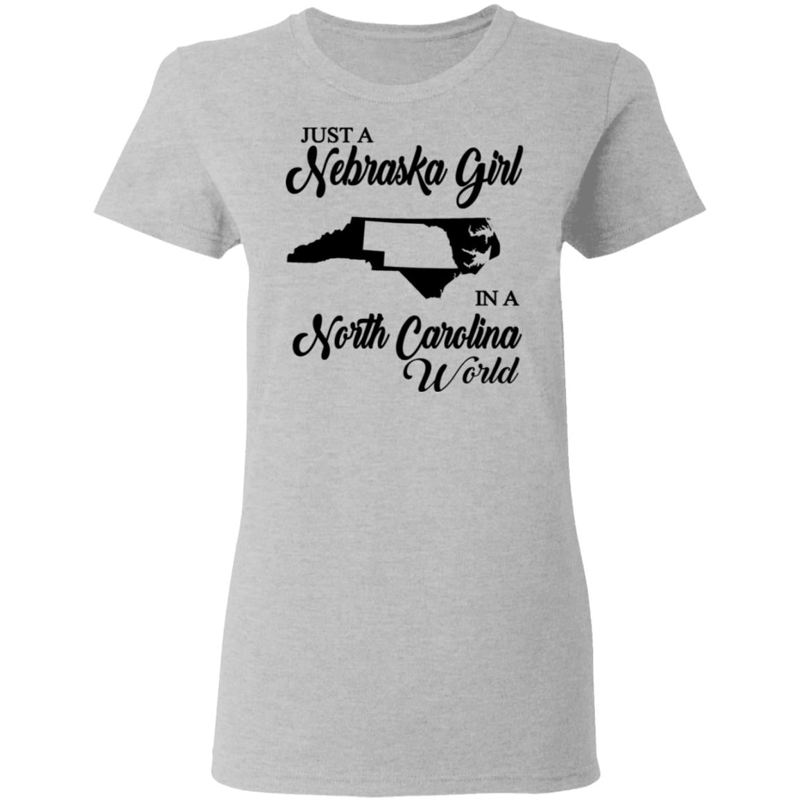 Just A Nebraska Girl In A North Carolina World T-Shirt - T-shirt Teezalo