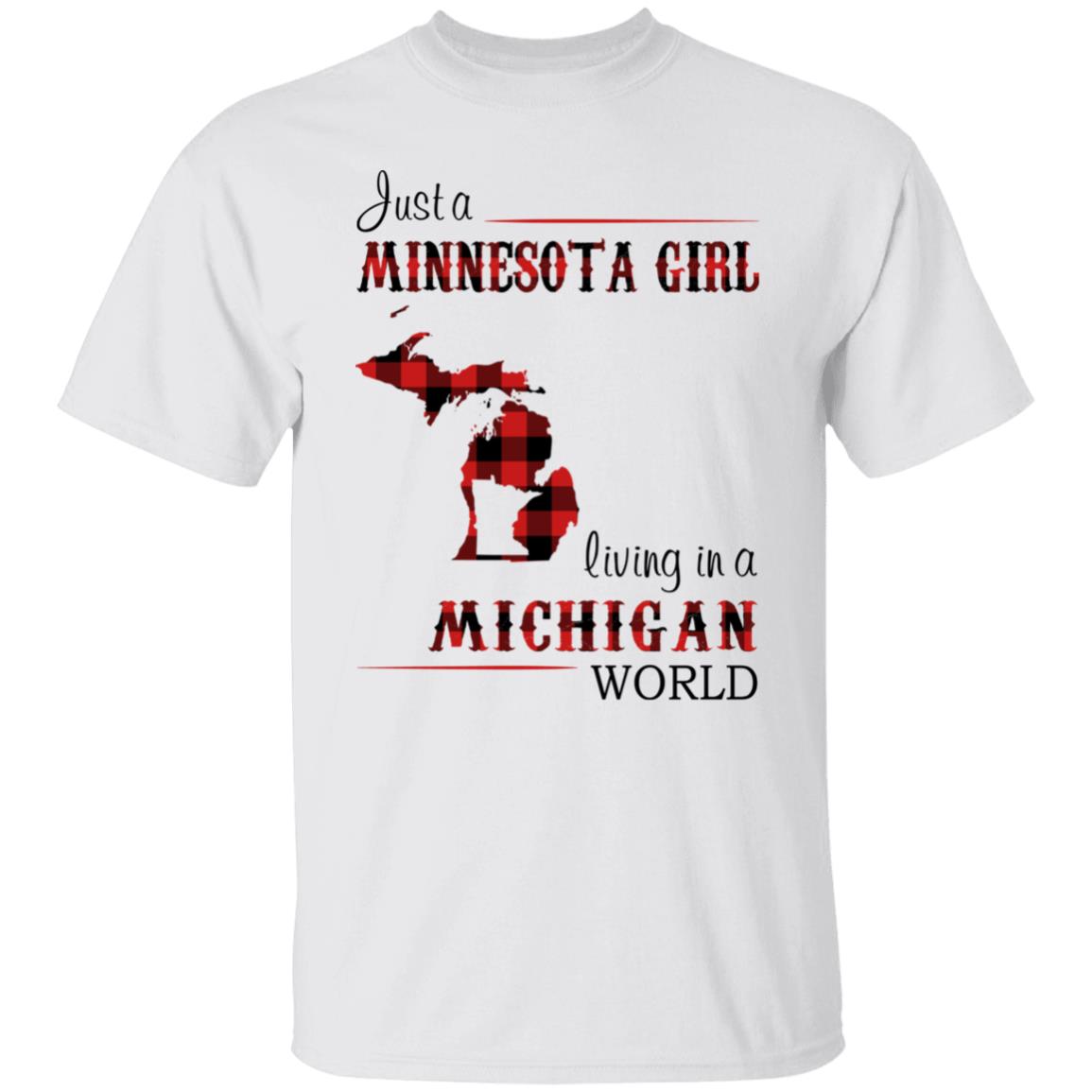 Just A Minnesota Girl Living In A Michigan World T Shirt - T-shirt Teezalo