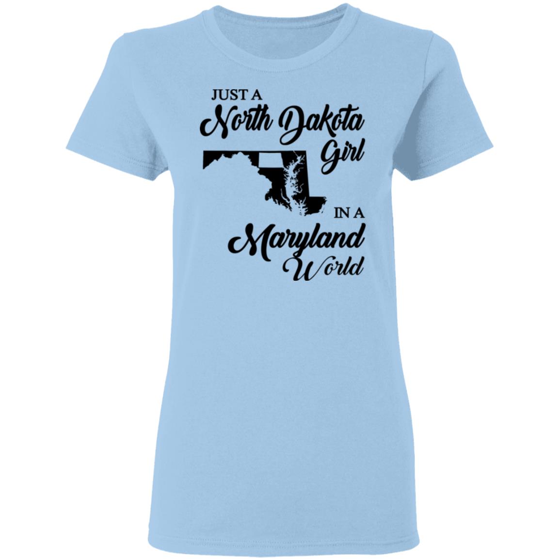Just A North Dakota Girl In A Maryland World T Shirt - T-shirt Teezalo