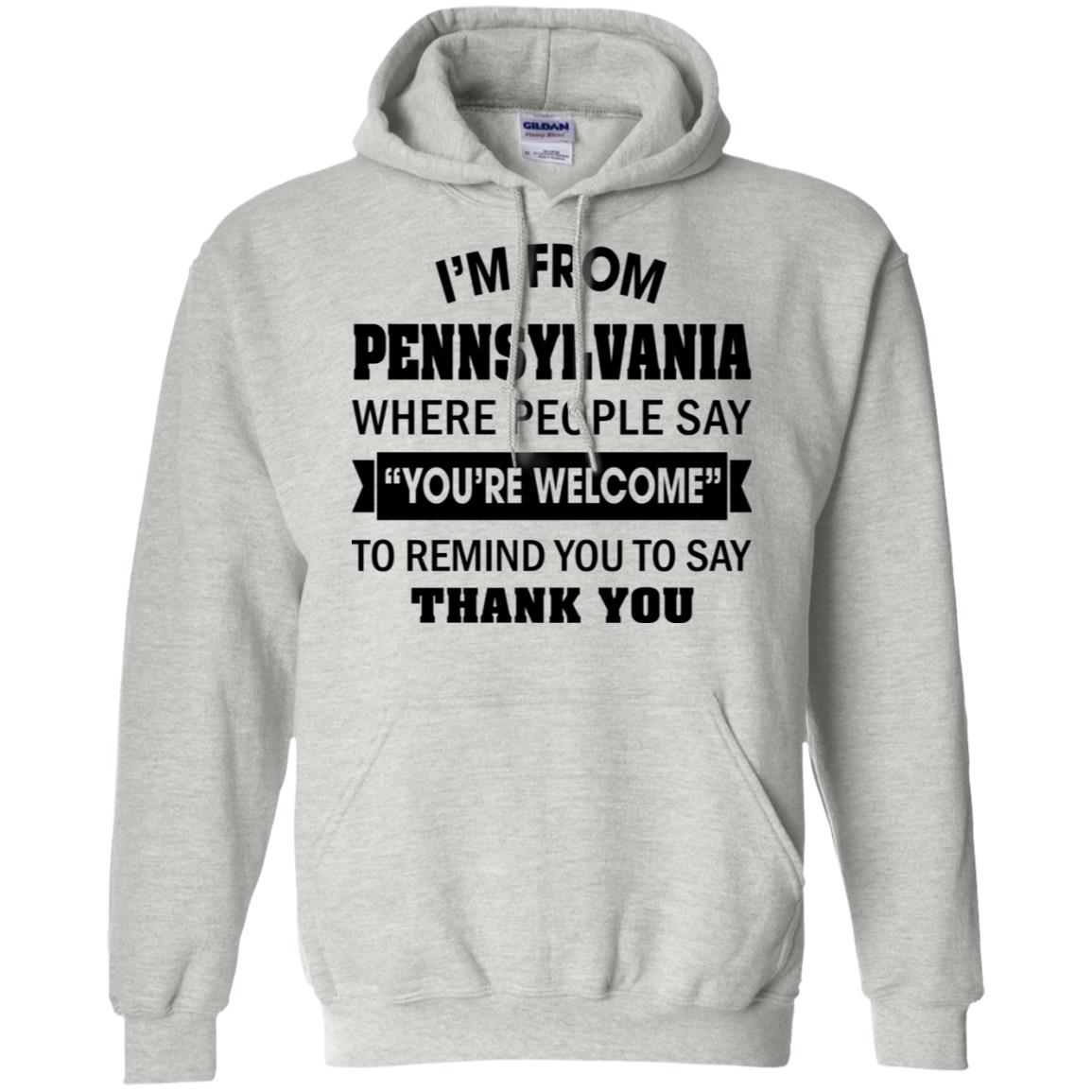 I'm From Pennsylvania Where People Say You're Welcome Hoodie - Hoodie Teezalo