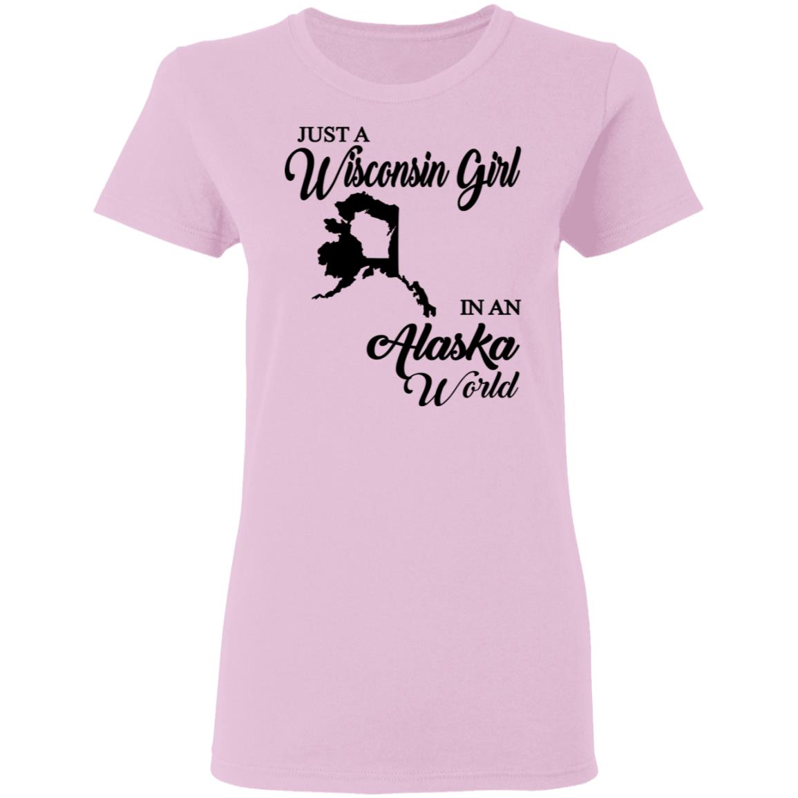 Just A Wisconsin Girl In An Alaska World T-Shirt - T-shirt Teezalo