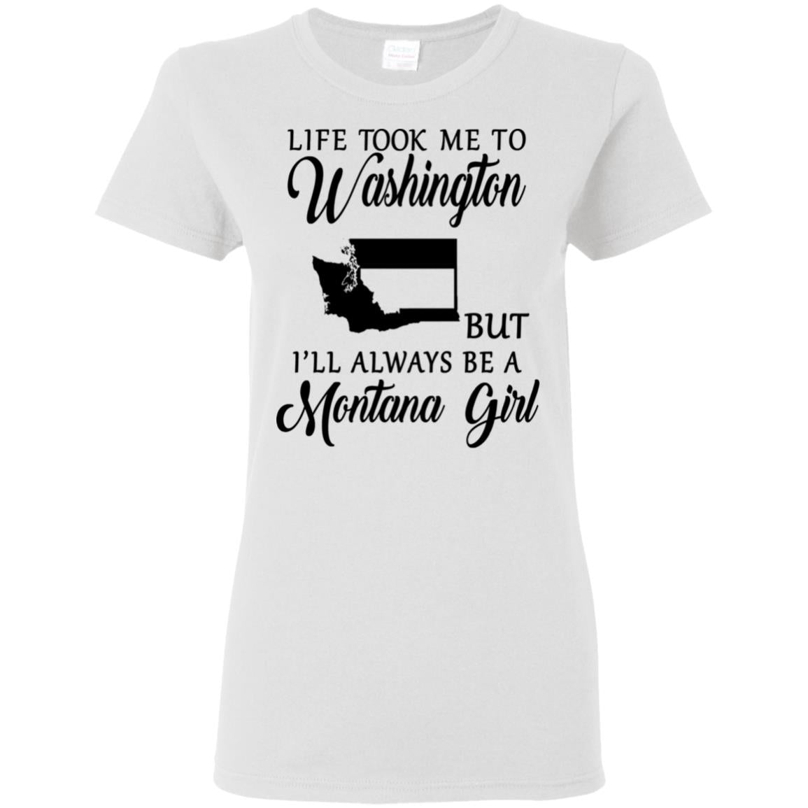 Life Took Me To Washington Always Be A Montana Girl T-Shirt - T-shirt Teezalo