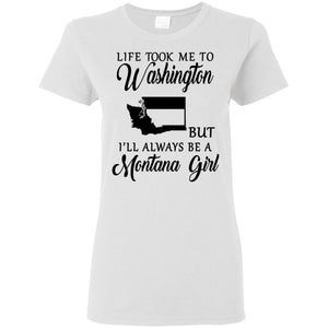 Life Took Me To Washington Always Be A Montana Girl T-Shirt - T-shirt Teezalo