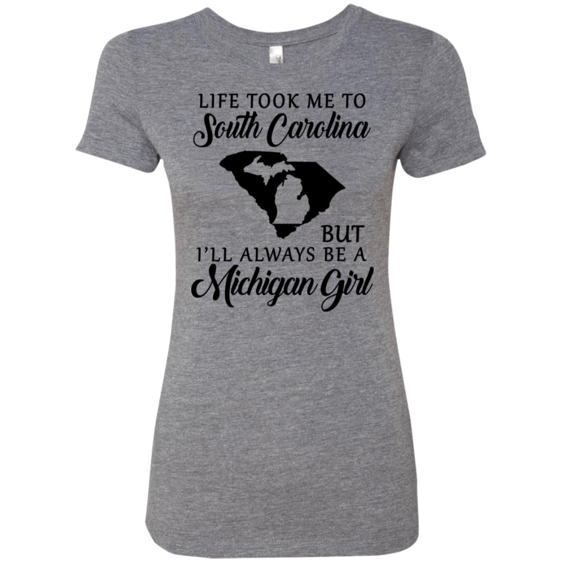 Life Took Me To South Carolina But Always Be A Michigan Girl T-Shirt - T-shirt Teezalo