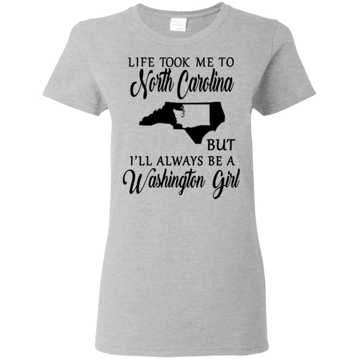 Washington Girl Life Took Me To North Carolina T-Shirt - T-shirt Teezalo