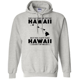 Proud Hawaii T-Shirt You Can Take Me Out Of Hawaii But You Can't Take Hawaii Out Of Me - T-shirt Teezalo