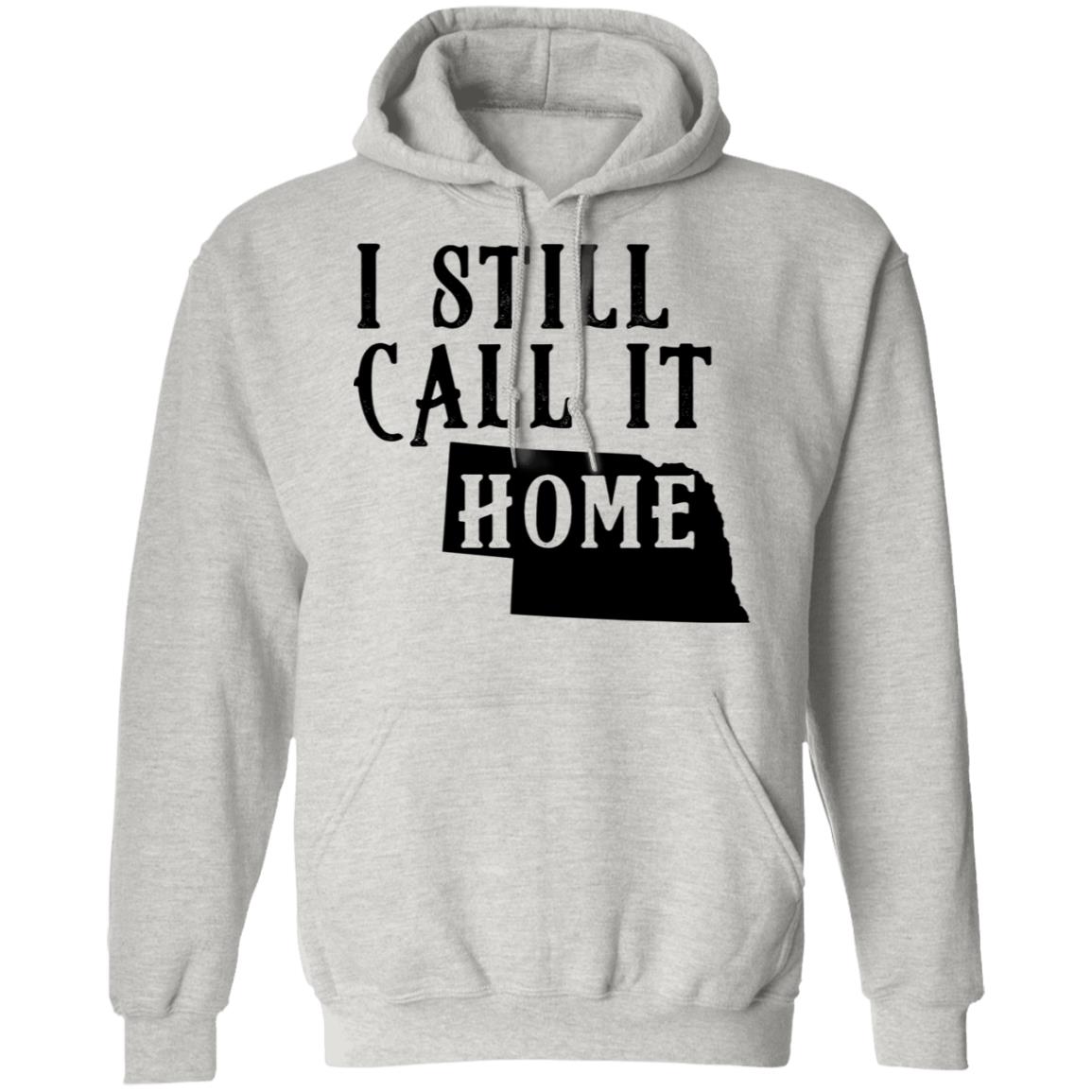 I Still Call Nebraska Home Hoodie - Hoodie Teezalo