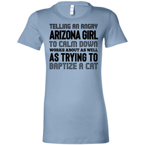 Telling An Angry Arizona Girl To Calm Down T Shirt - T-shirt Teezalo