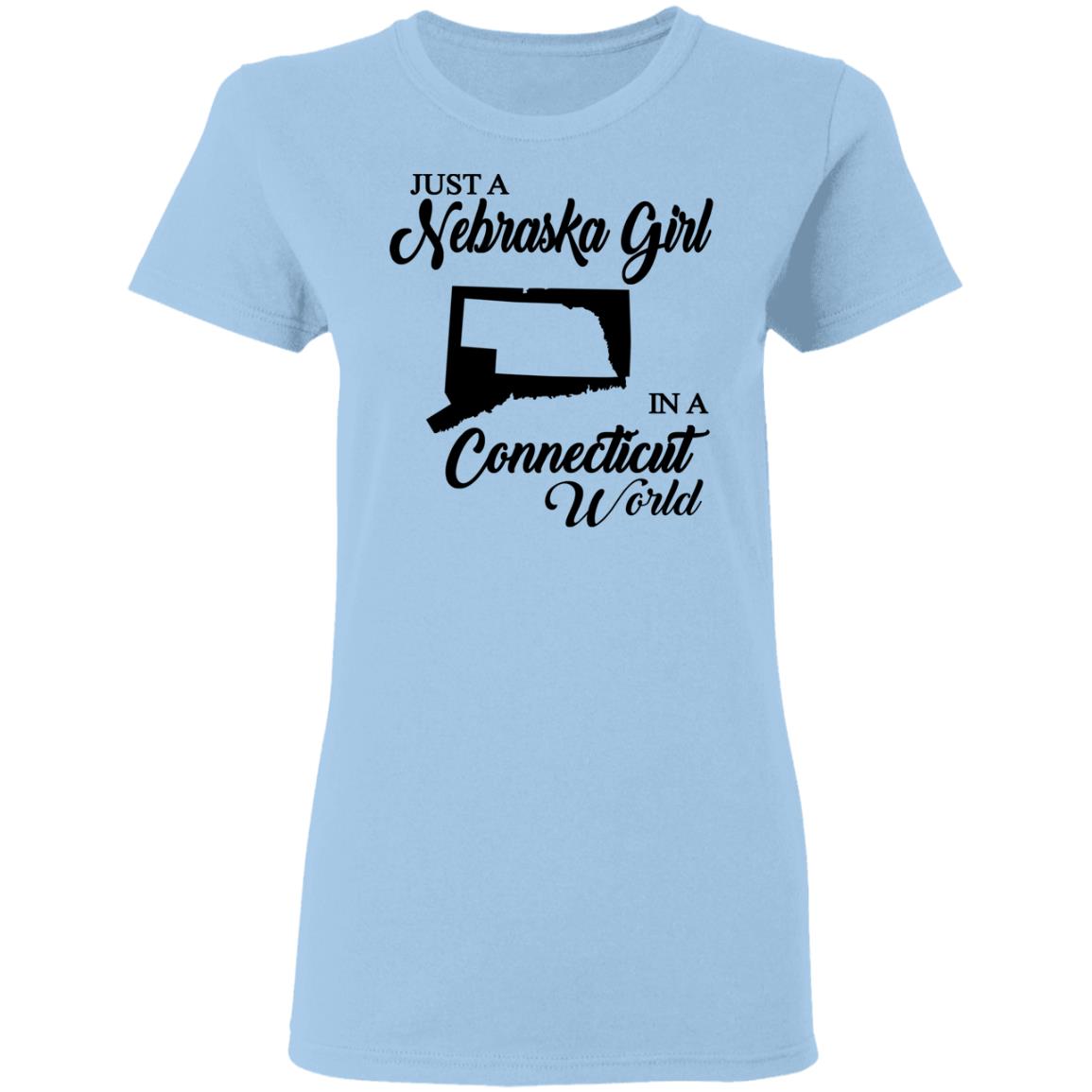 Just A Nebraska Girl In A Connecticut World T-Shirt - T-shirt Teezalo