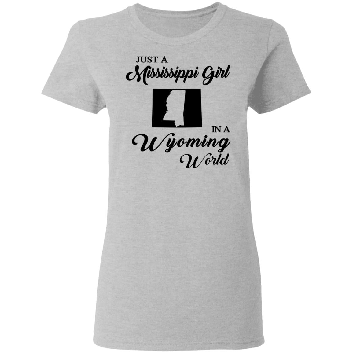 Just A Mississippi Girl In A Wyoming World T-Shirt - T-shirt Teezalo