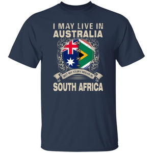 Live In Australia But My Story Began In South Africa T-Shirt - T-shirt Teezalo