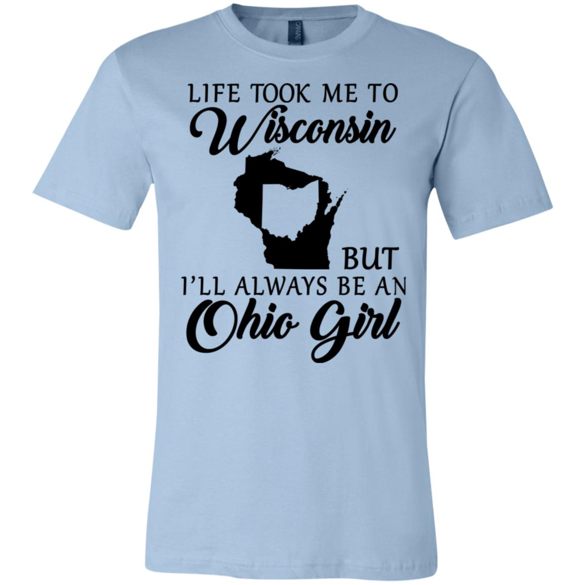 Life Took Me To Wisconsin Always Be Ohio Girl T-Shirt - T-shirt Teezalo