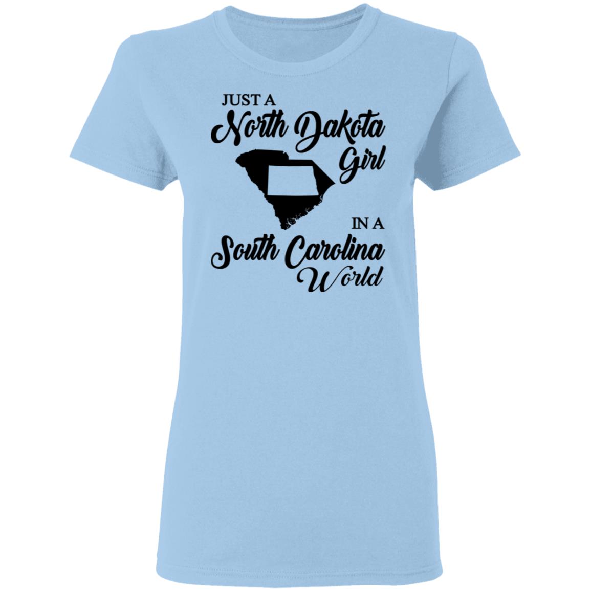 Just A North Dakota Girl In A South Carolina World T Shirt - T-shirt Teezalo
