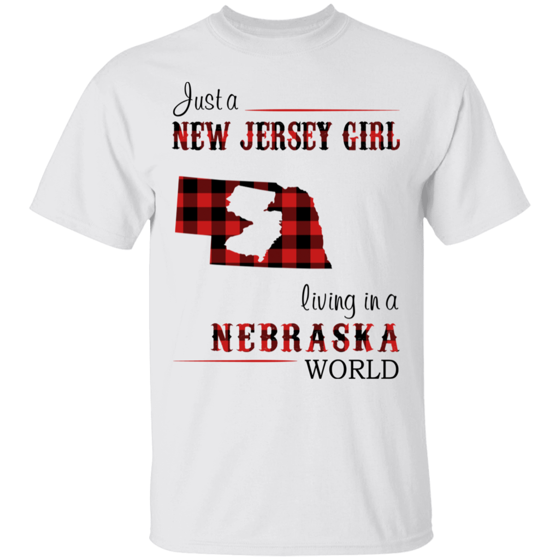 Just A New Jersey Girl Living In A Nebraska World T-Shirt - T-shirt Teezalo