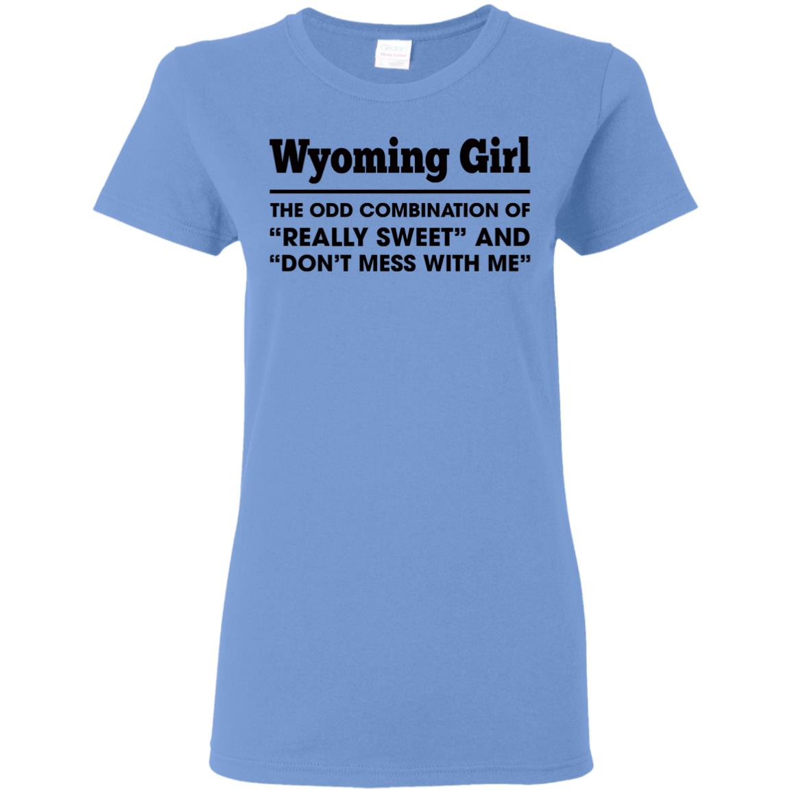 Wyoming Girl The Odd Combination Sweet And Don&#39;t Mess T-Shirt - T-shirt Teezalo