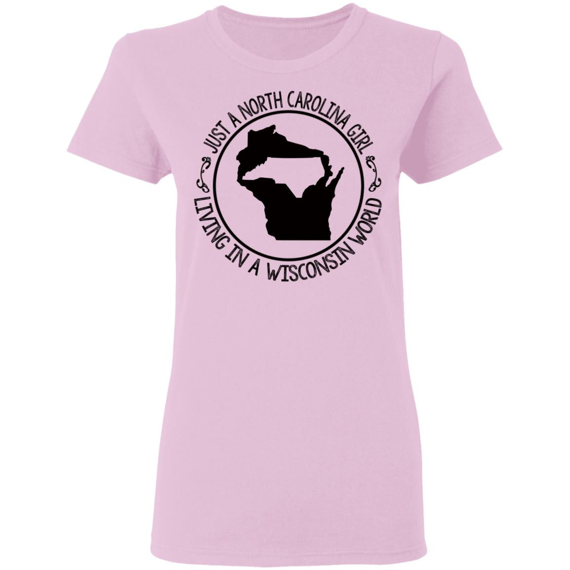 North Carolina Girl Living In Wisconsin World T- Shirt - T-shirt Teezalo
