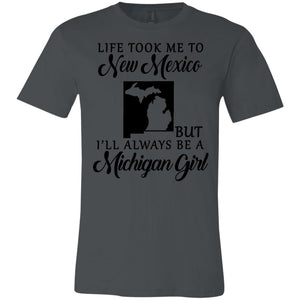 Life Took Me To New Mexico But Always Be A Michigan Girl - T-shirt Teezalo
