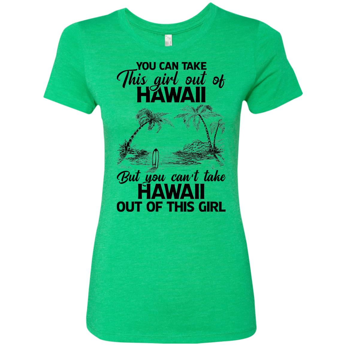 Proud Hawaii T-Shirt You Can Take This Girl Out Of Hawaii But You Can't Take Hawaii Out Of This Girl - T-shirt Teezalo