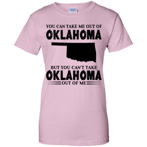 You Cant Take Oklahoma Out Of Me T Shirt - T-shirt Teezalo