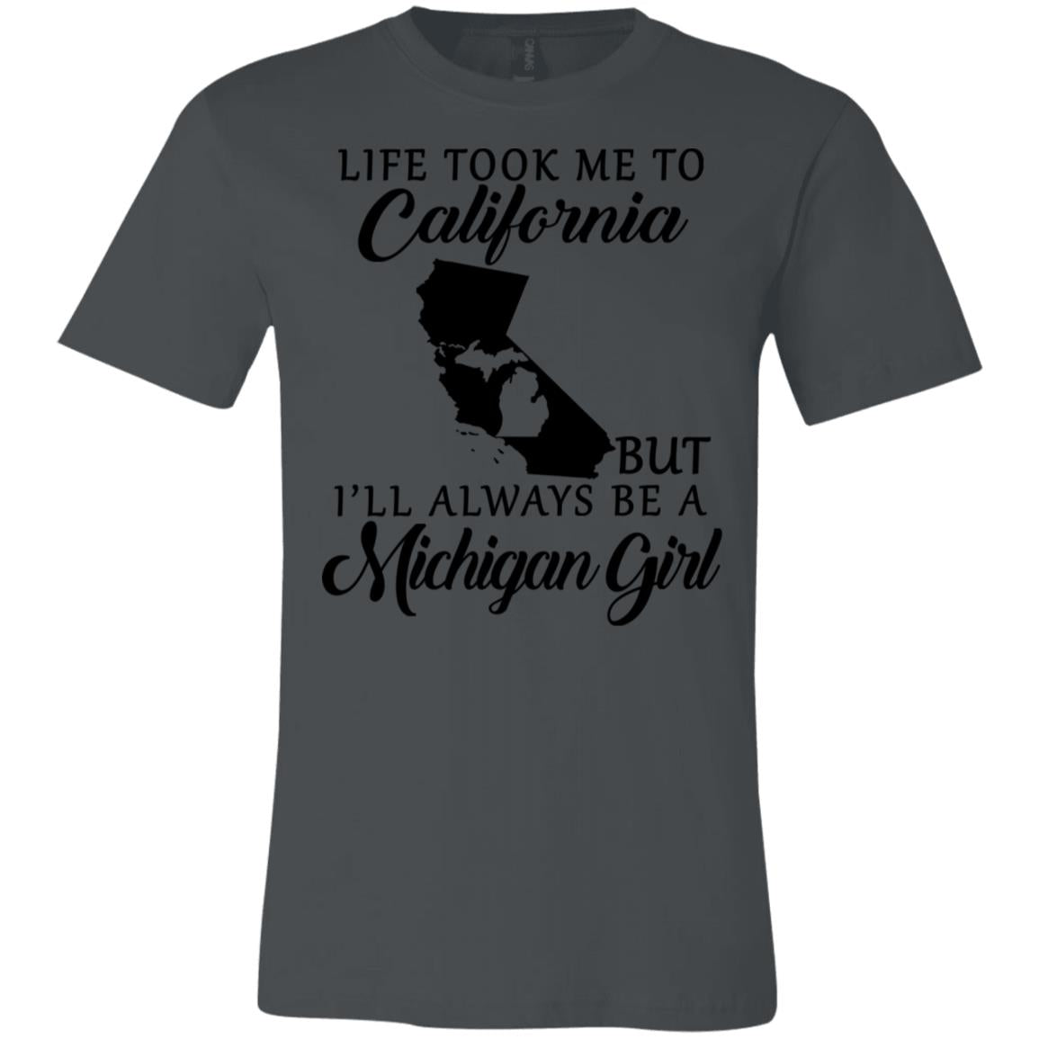 Life Took Me To California But I'll Always Be A Michigan Girl T-Shirt - T-shirt Teezalo