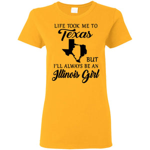 Life Took Me To Texas Always Be An Illinois Girl T-shirt - T-shirt Teezalo