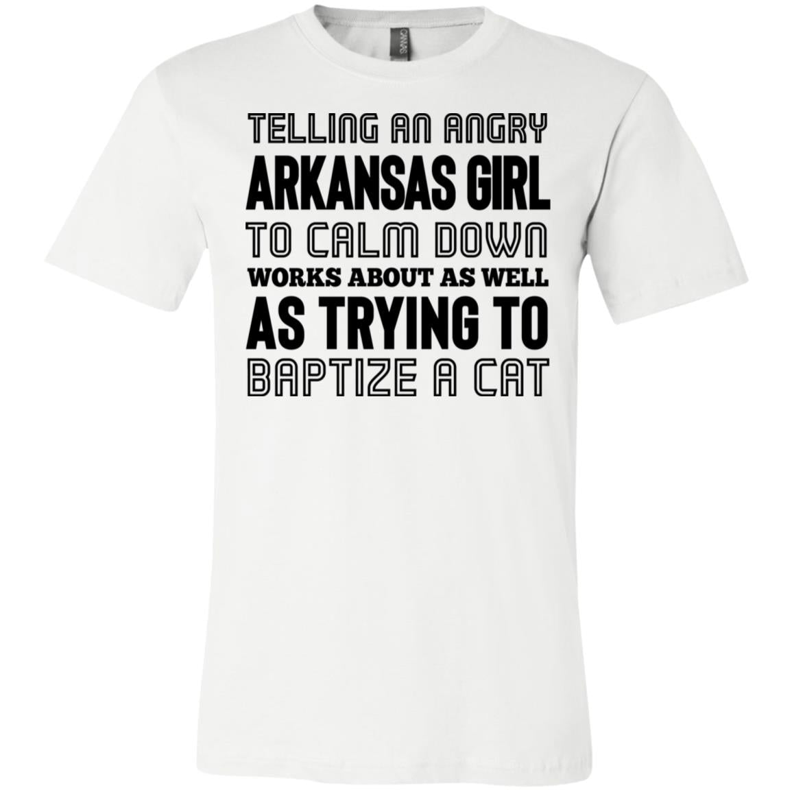 Telling An Angry Arkansas Girl To Calm Down T-Shirt - T-shirt Teezalo