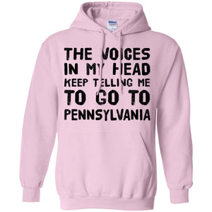 The Voices Keep Telling Me To Go To Pennsylvania T-Shirt - T-shirt Teezalo