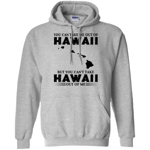 Proud Hawaii T-Shirt You Can Take Me Out Of Hawaii But You Can't Take Hawaii Out Of Me - T-shirt Teezalo