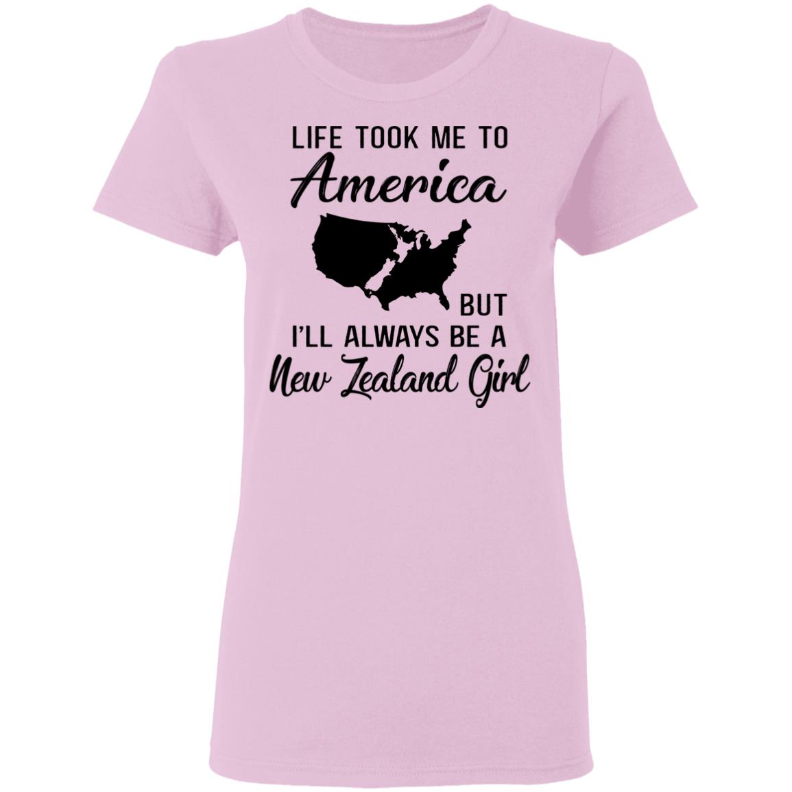 Life Took To America Always Be A New Zealand Girl T-Shirt - T-shirt Teezalo