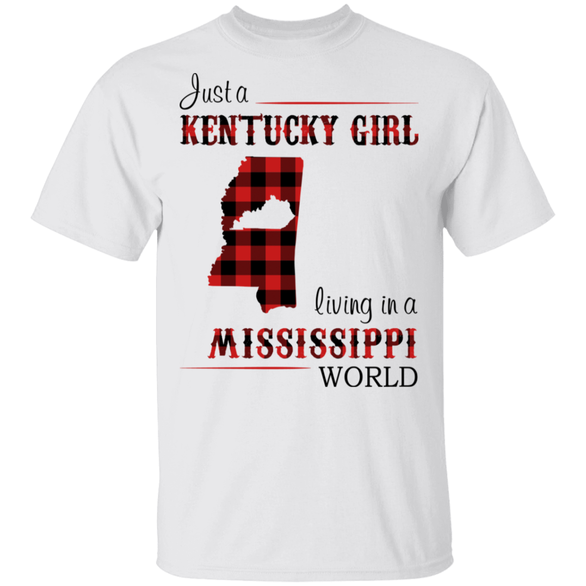 Just A Kentucky Girl Living In A Mississippi World T-Shirt - T-shirt Teezalo