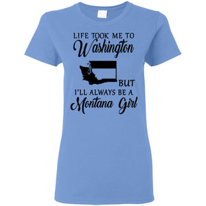 Life Took Me To Washington Always Be  Montana Girl T-Shirt - T-shirt Teezalo