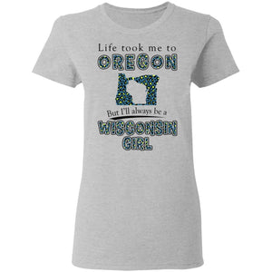 Wisconsin Girl Life Took Me To Oregon T-Shirt - T-shirt Teezalo
