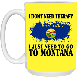 Funny Montana Mug I Don't Need Therapy I Just Need To Go To Montana - Mug Teezalo