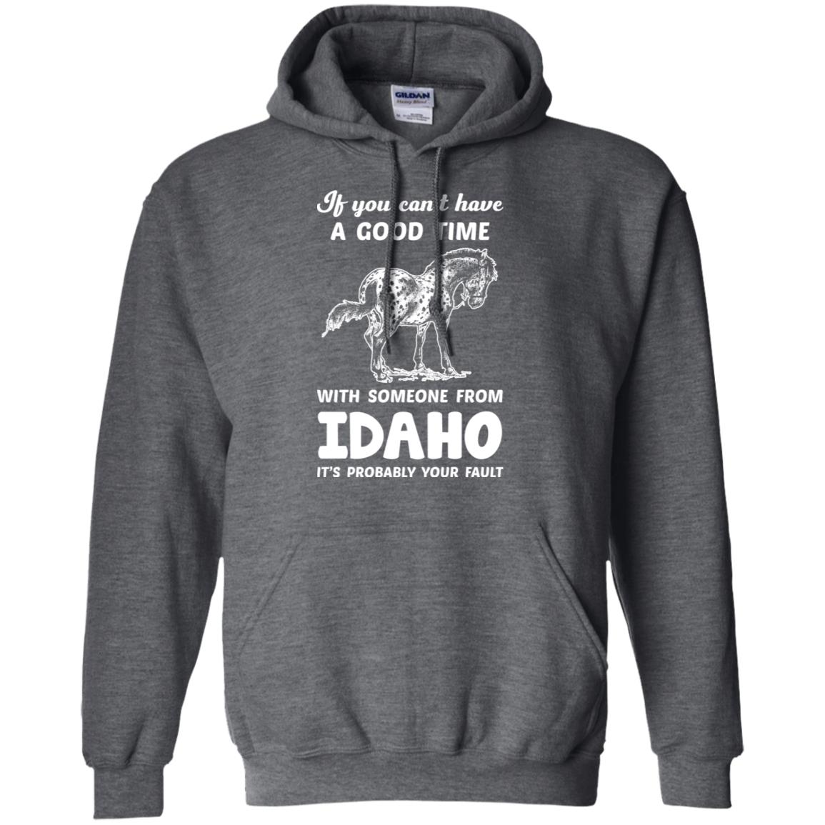 If You Can't Have Good Time With Someone From Idaho It's Your Fault T-shirt - T-shirt Teezalo