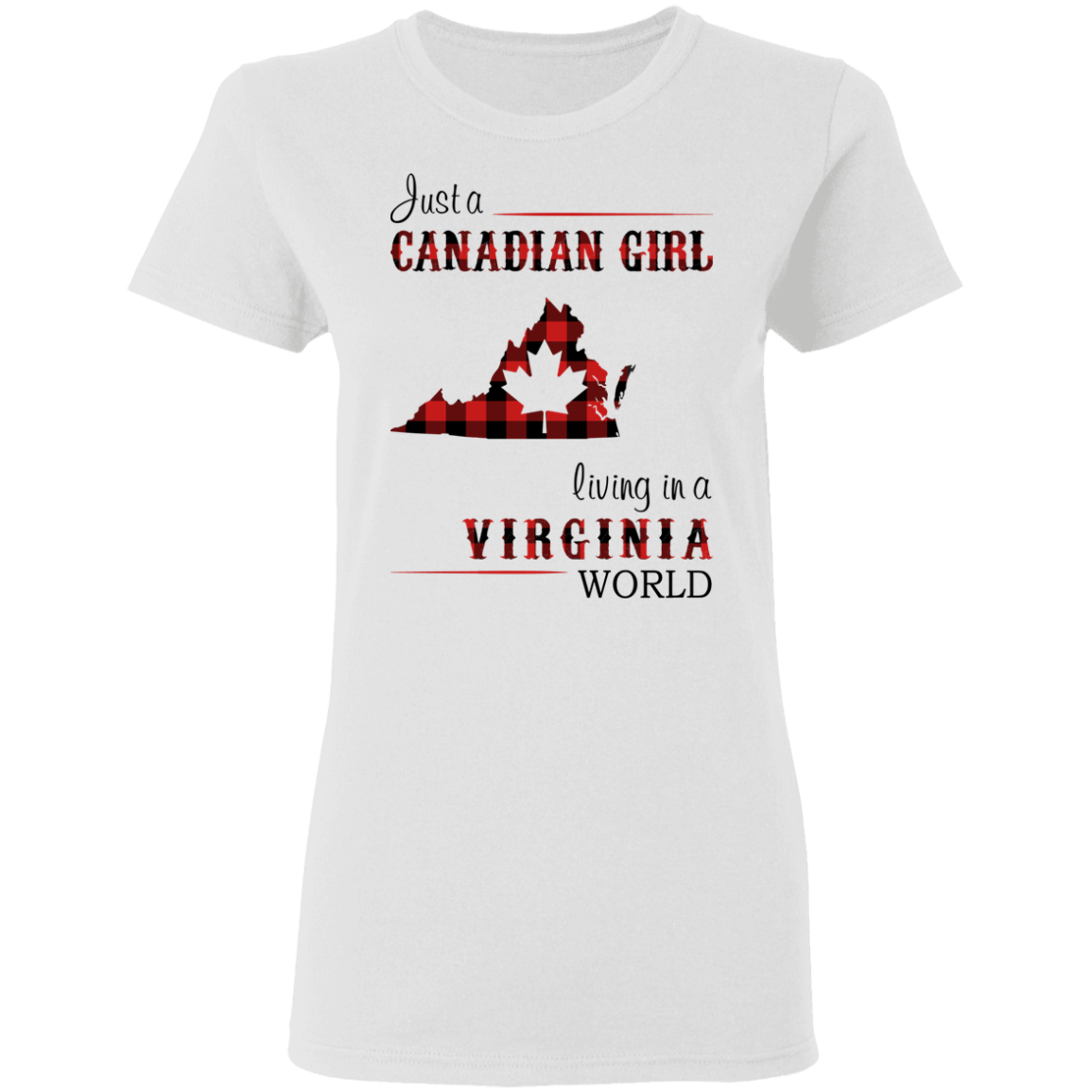 Just A Canadian Girl Living In A Virginia World T-Shirt - T-shirt Teezalo