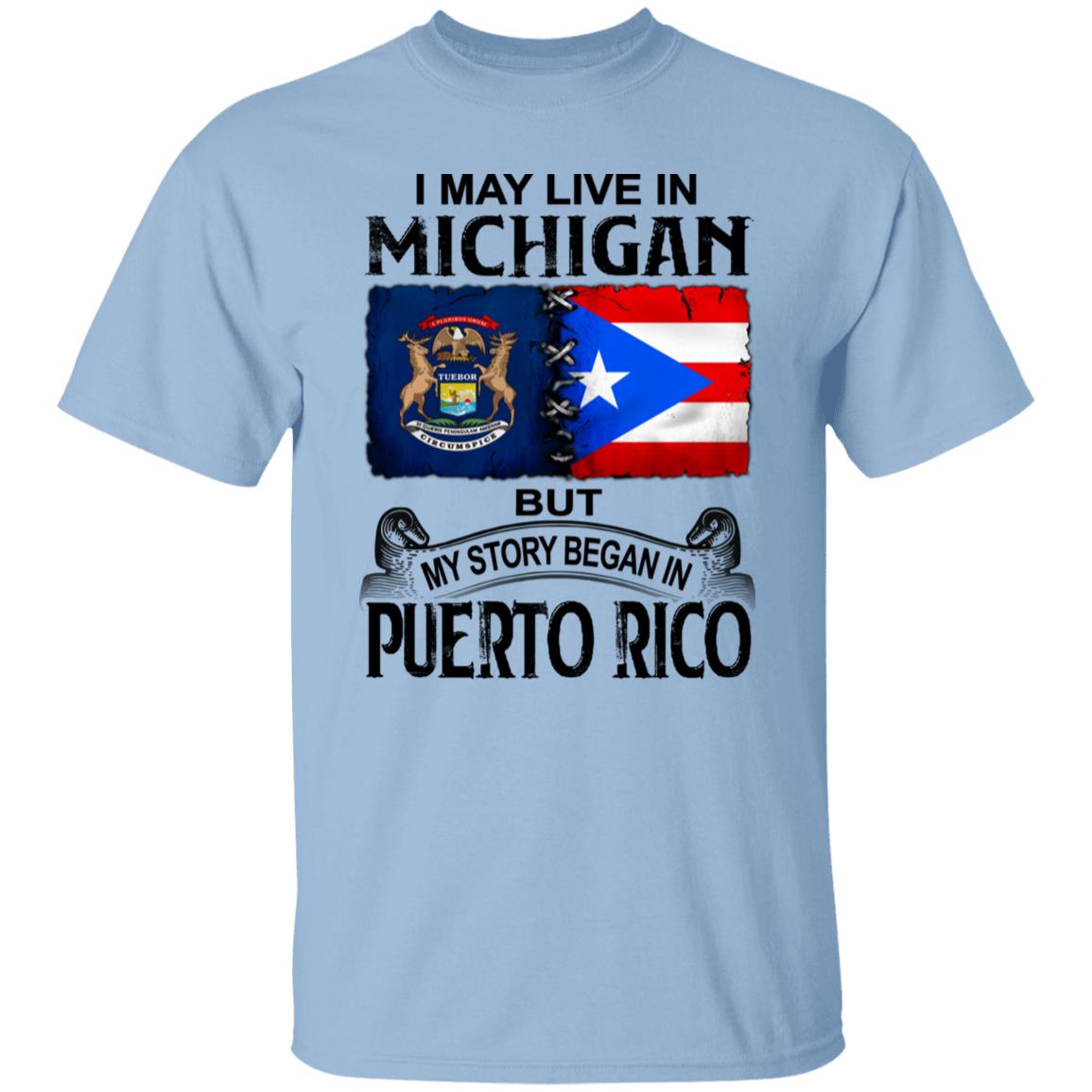 I Live In Michigan But My Story Began In Puerto Rico T Shirt - T-shirt Teezalo