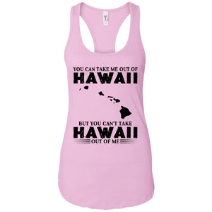 Proud Hawaii T-Shirt You Can Take Me Out Of Hawaii But You Can't Take Hawaii Out Of Me - T-shirt Teezalo