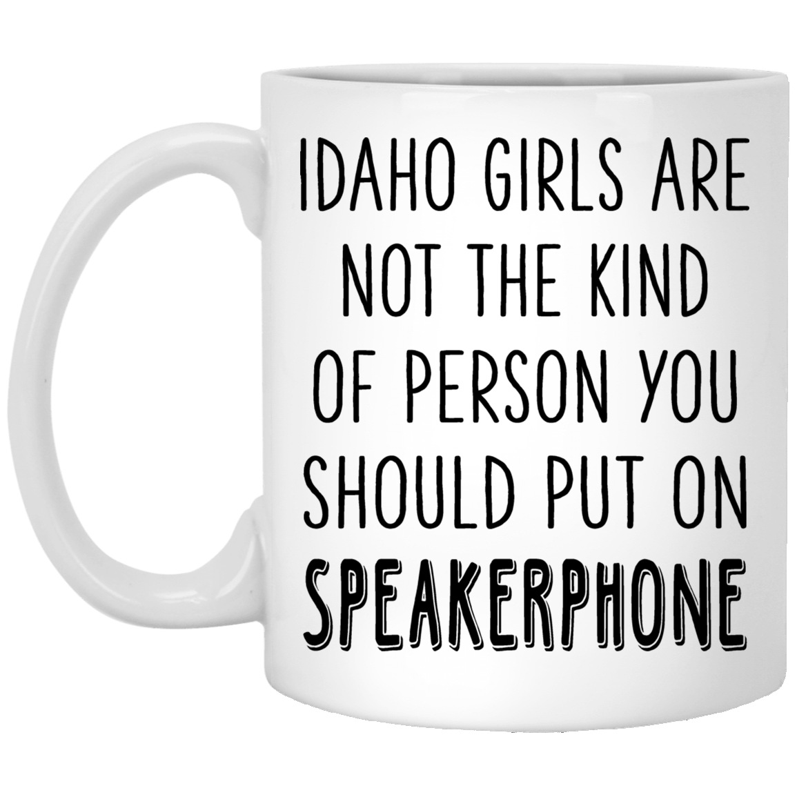 Idaho Girls Are Not The Kind Of Person You Should Put On Speaker Mug - Mug Teezalo
