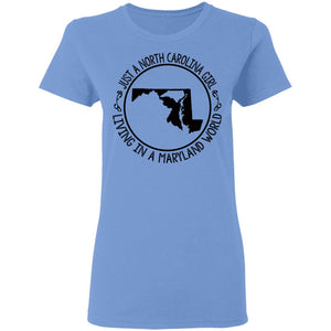 North Carolina Girl Living In Maryland World T- Shirt - T-shirt Teezalo