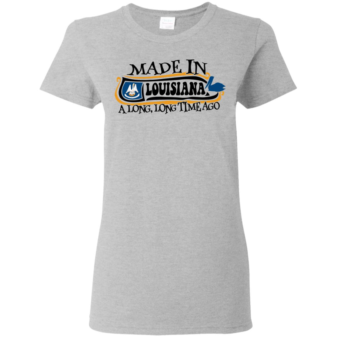 Made In Louisiana A Long Long Time Ago T-Shirt - T-shirt Teezalo