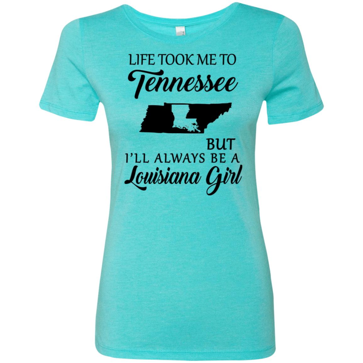 Life Took Me To Tennessee But Always Be A Louisiana Girl T-Shirt - T-shirt Teezalo