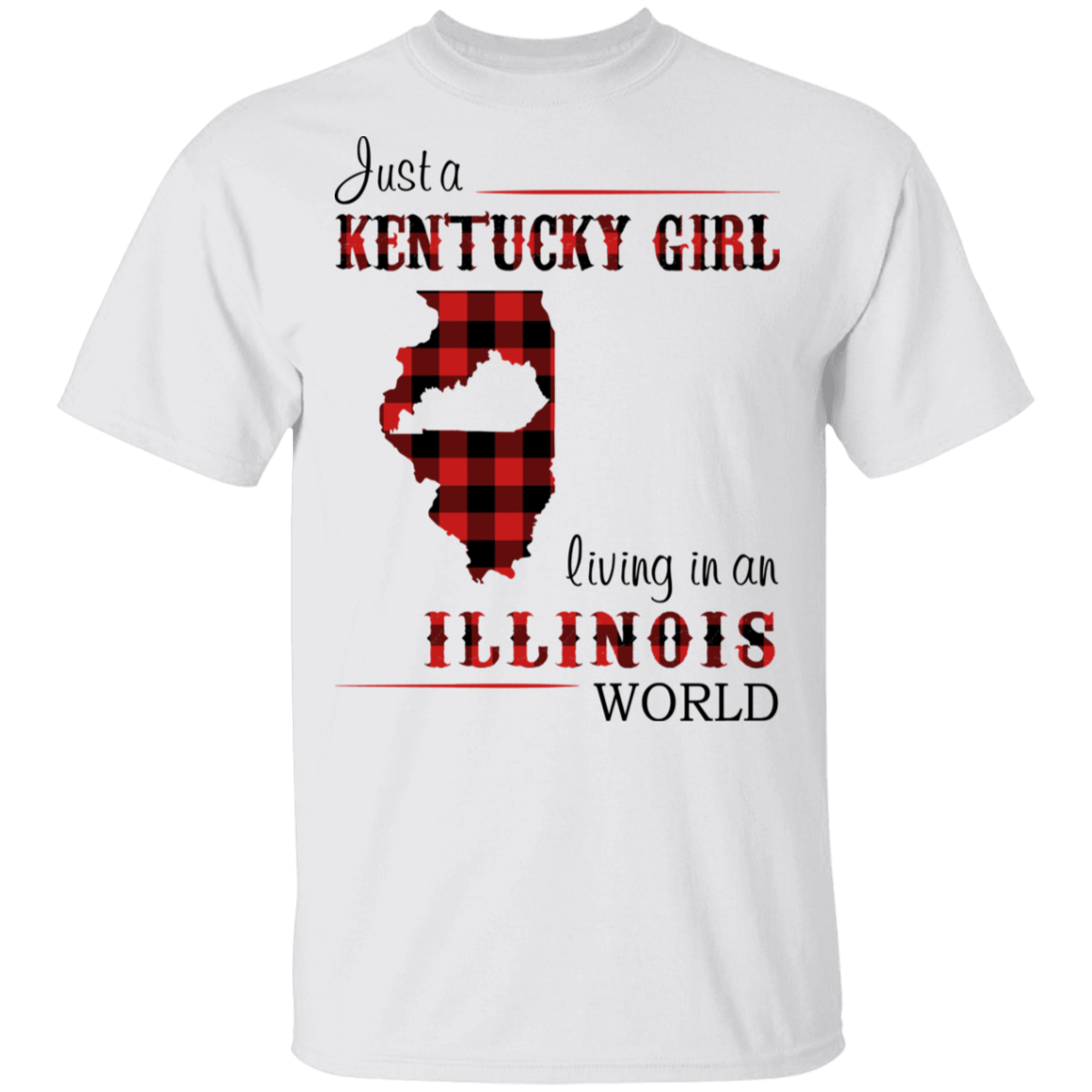 Just A Kentucky Girl Living In An Illinois World T-Shirt - T-shirt Teezalo