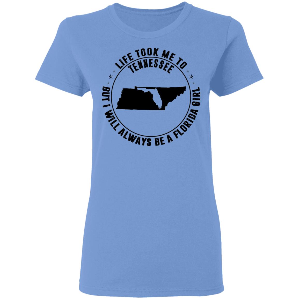 Life Took Me To Tennessee I Always Be A Florida Girl T-Shirt - T-Shirt Teezalo