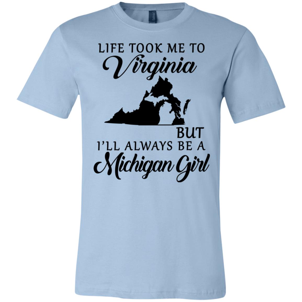 Life Took Me To Virginia But I'll Always Be A Michigan Girl T-Shirt - T-shirt Teezalo