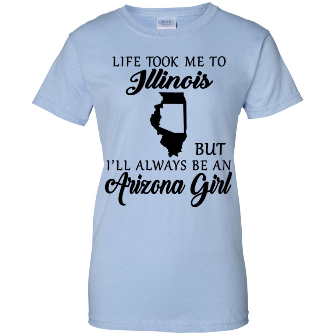 Life Took Me To Illinois Always Be An Arizona Girl T-shirt - T-shirt Teezalo