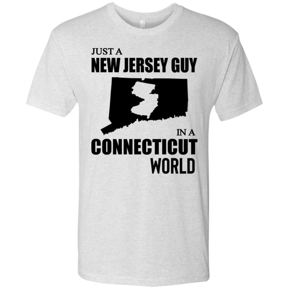 Just A New Jersey Guy In A Connecticut World T-Shirt - T-shirt Teezalo