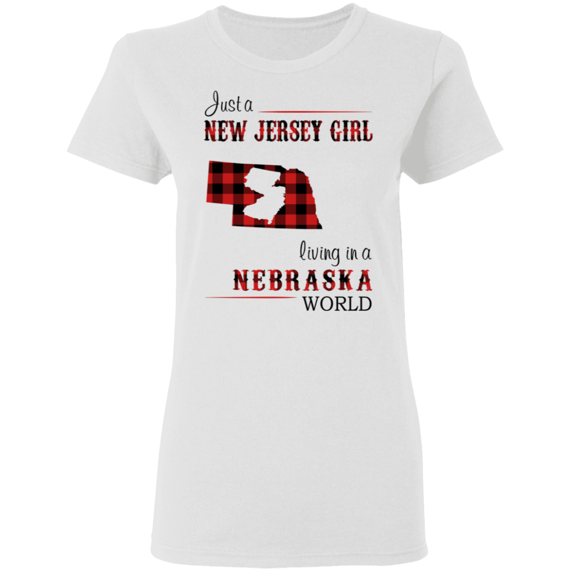 Just A New Jersey Girl Living In A Nebraska World T-Shirt - T-shirt Teezalo
