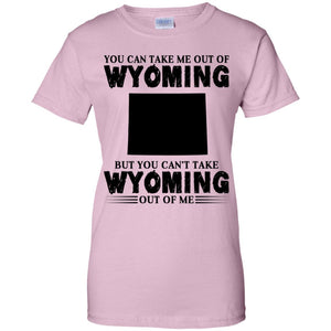 You Cant Take Wyomming Out Of Me T-Shirt - T-shirt Teezalo