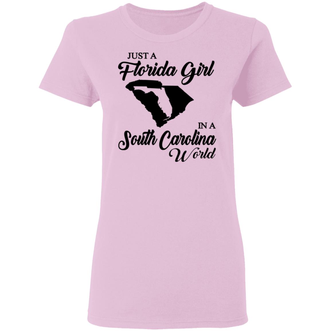 Just A Florida Girl In A South Carolina World T-Shirt - T-Shirt Teezalo