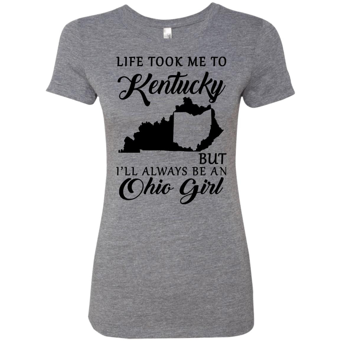 Life Took Me To Kentucky Always Be An Ohio Girl T-Shirt - T-shirt Teezalo